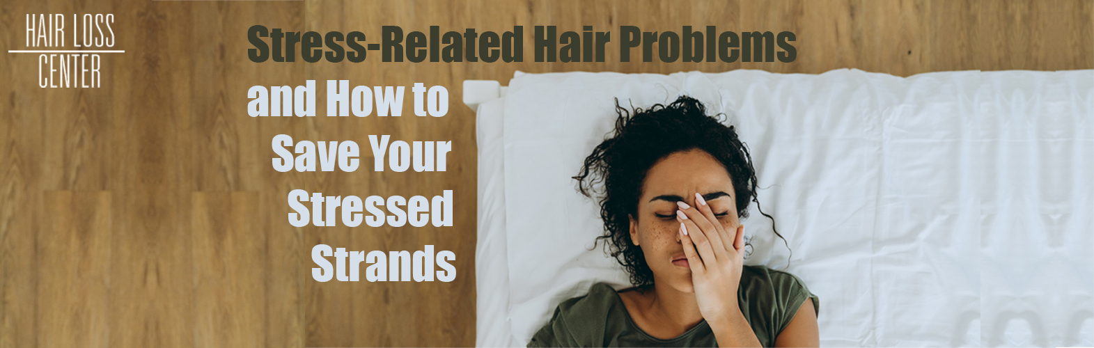 Stress-Related Hair Problems and How to Save Your Stressed Strands 